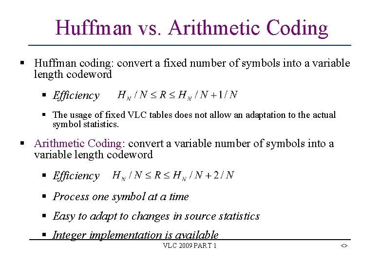 Huffman vs. Arithmetic Coding § Huffman coding: convert a fixed number of symbols into Huffman vs. Arithmetic Coding § Huffman coding: convert a fixed number of symbols into