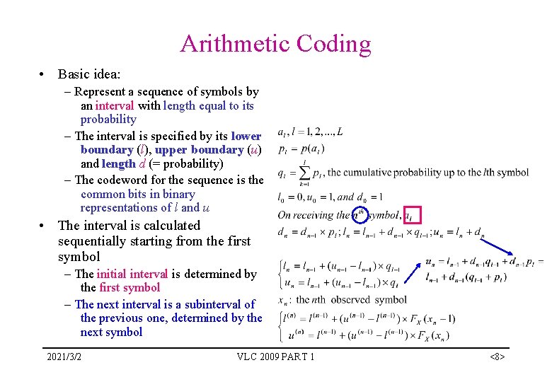 Arithmetic Coding • Basic idea: – Represent a sequence of symbols by an interval Arithmetic Coding • Basic idea: – Represent a sequence of symbols by an interval