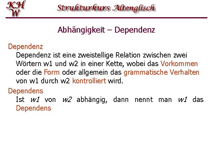 Abhängigkeit – Dependenz ist eine zweistellige Relation zwischen zwei Wörtern w 1 und w