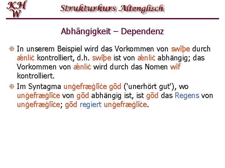 Abhängigkeit – Dependenz ° In unserem Beispiel wird das Vorkommen von swīþe durch ǽnliċ