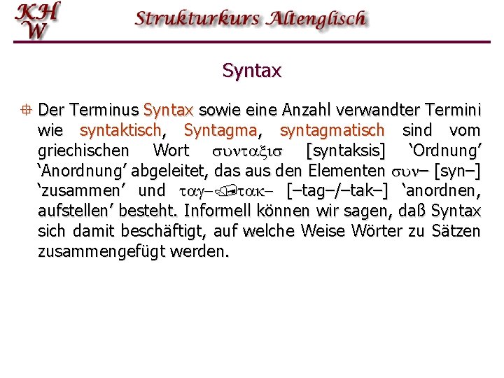 Syntax ° Der Terminus Syntax sowie eine Anzahl verwandter Termini wie syntaktisch, Syntagma, syntagmatisch