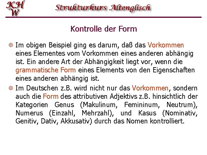 Kontrolle der Form ° Im obigen Beispiel ging es darum, daß das Vorkommen eines