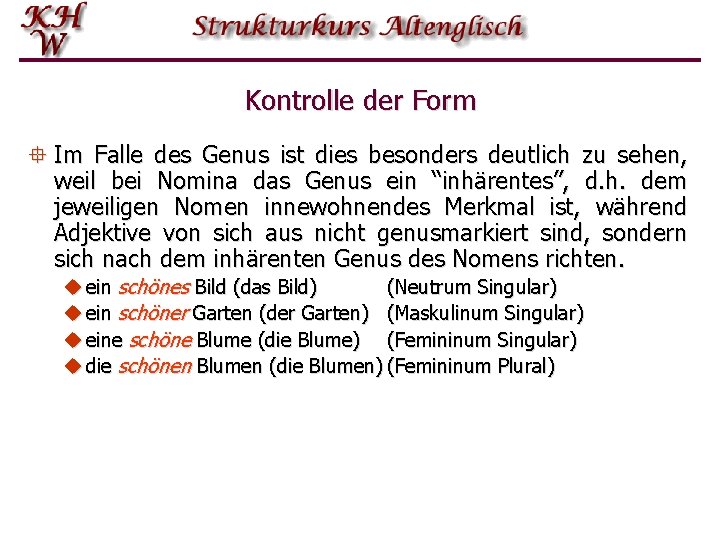 Kontrolle der Form ° Im Falle des Genus ist dies besonders deutlich zu sehen,