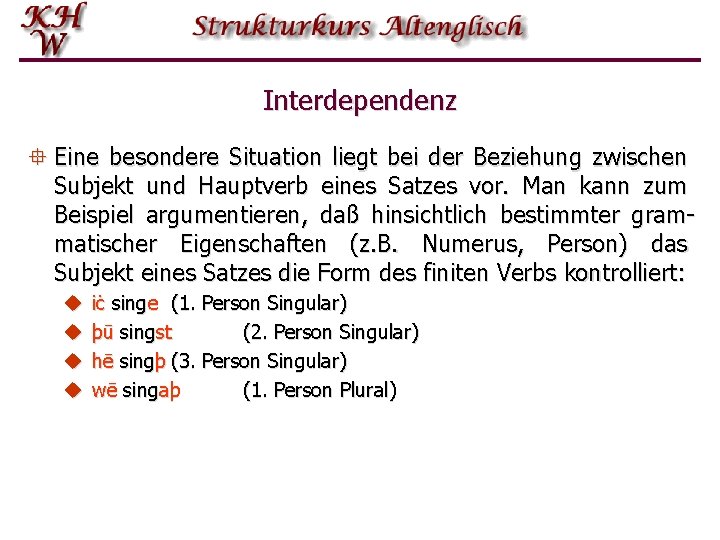 Interdependenz ° Eine besondere Situation liegt bei der Beziehung zwischen Subjekt und Hauptverb eines