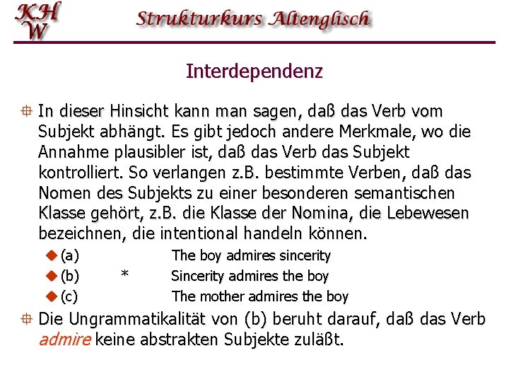 Interdependenz ° In dieser Hinsicht kann man sagen, daß das Verb vom Subjekt abhängt.