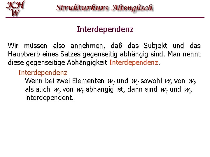 Interdependenz Wir müssen also annehmen, daß das Subjekt und das Hauptverb eines Satzes gegenseitig