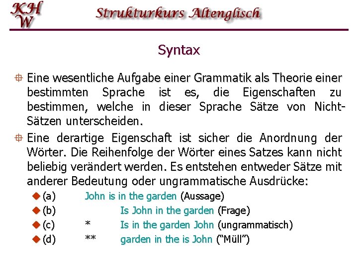 Syntax ° Eine wesentliche Aufgabe einer Grammatik als Theorie einer bestimmten Sprache ist es,