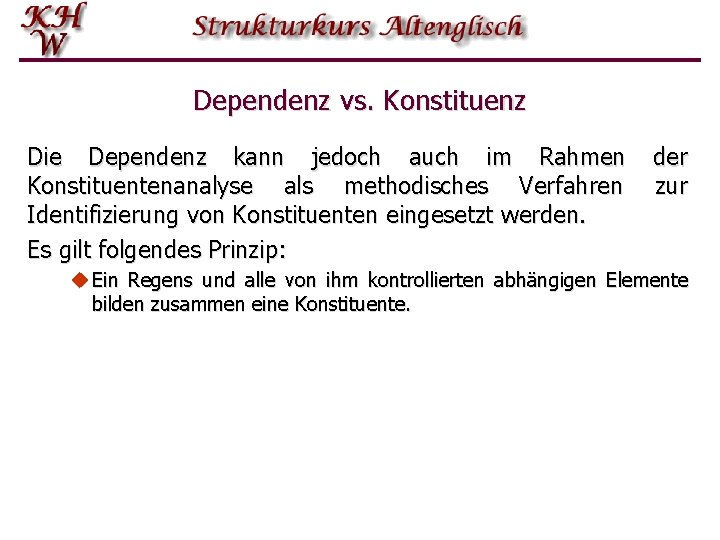 Dependenz vs. Konstituenz Die Dependenz kann jedoch auch im Rahmen Konstituentenanalyse als methodisches Verfahren