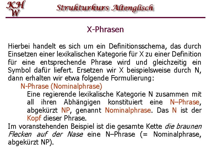 X-Phrasen Hierbei handelt es sich um ein Definitionsschema, das durch Einsetzen einer lexikalischen Kategorie