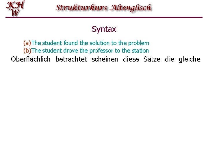 Syntax (a)The student found the solution to the problem (b)The student drove the professor