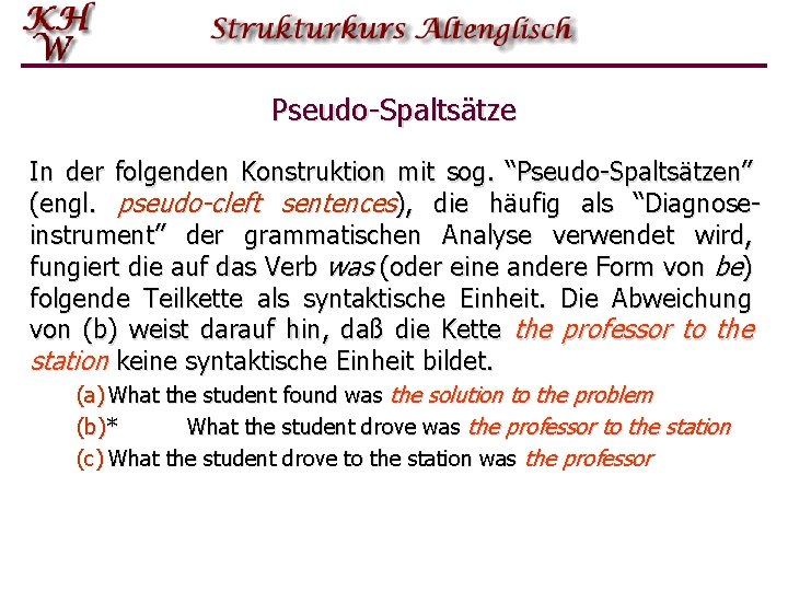 Pseudo-Spaltsätze In der folgenden Konstruktion mit sog. “Pseudo-Spaltsätzen” (engl. pseudo-cleft sentences), die häufig als