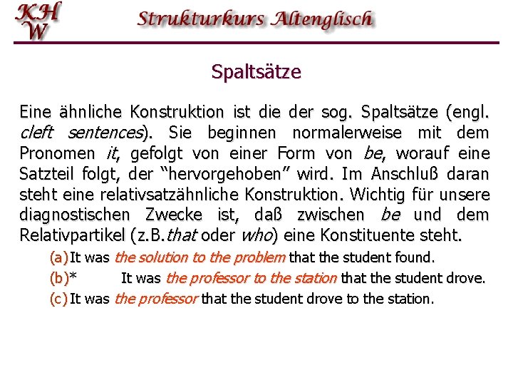 Spaltsätze Eine ähnliche Konstruktion ist die der sog. Spaltsätze (engl. cleft sentences). Sie beginnen