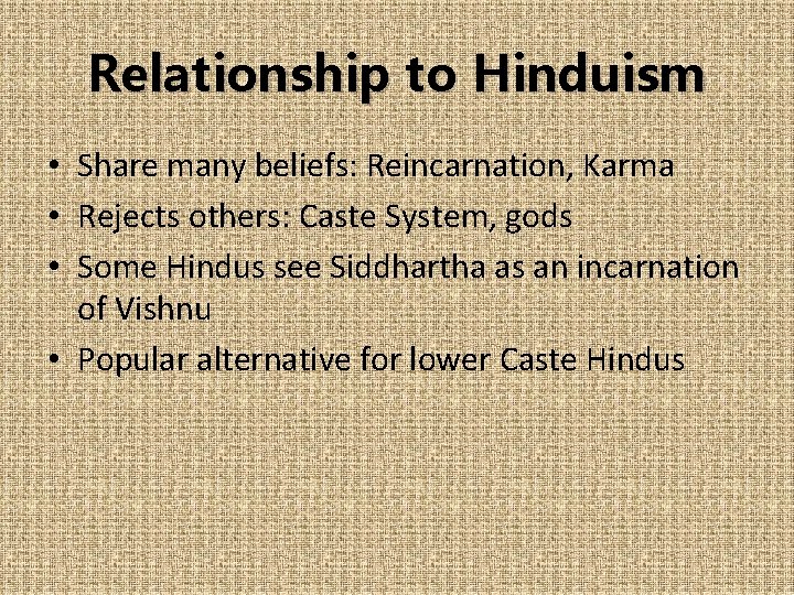 Relationship to Hinduism • Share many beliefs: Reincarnation, Karma • Rejects others: Caste System,