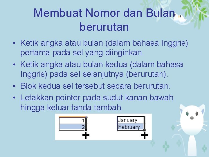 Membuat Nomor dan Bulan berurutan • Ketik angka atau bulan (dalam bahasa Inggris) pertama