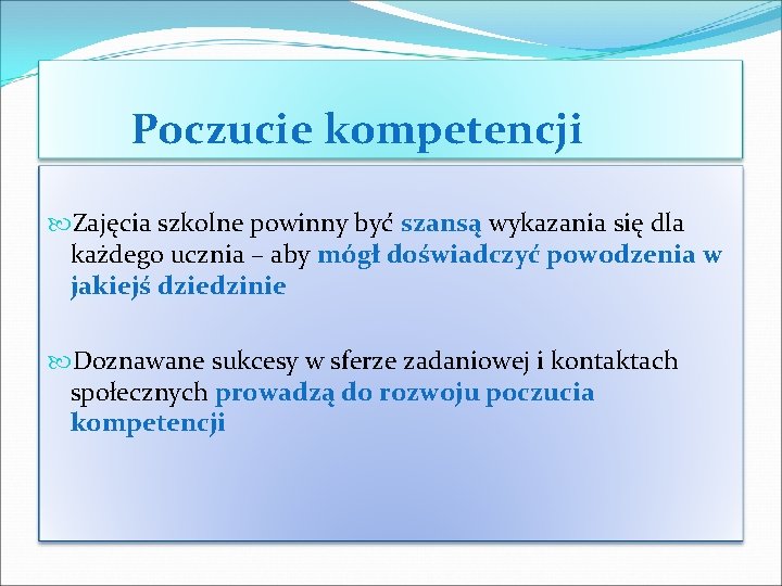 Poczucie kompetencji Zajęcia szkolne powinny być szansą wykazania się dla każdego ucznia – aby