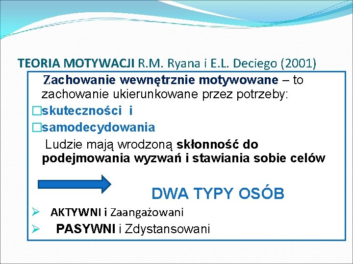 TEORIA MOTYWACJI R. M. Ryana i E. L. Deciego (2001) Zachowanie wewnętrznie motywowane –