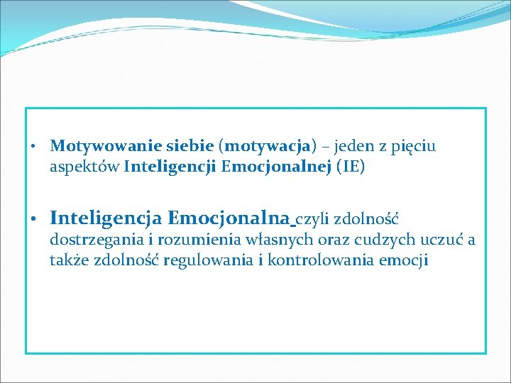  • Motywowanie siebie (motywacja) – jeden z pięciu aspektów Inteligencji Emocjonalnej (IE) •