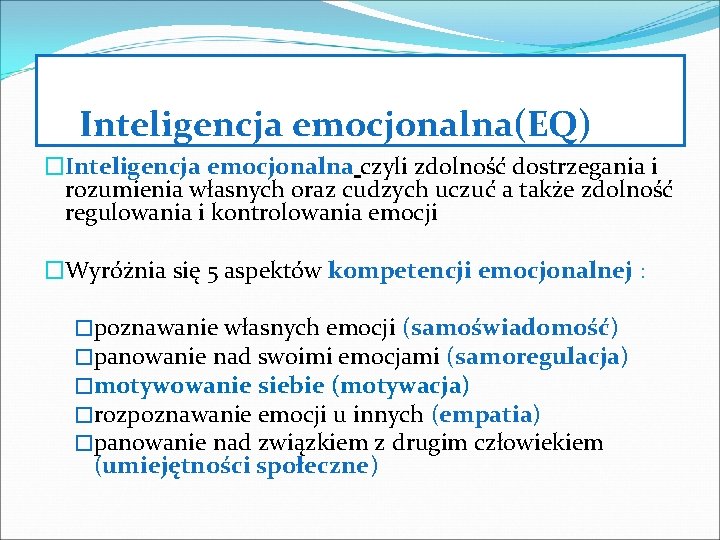 Inteligencja emocjonalna(EQ) �Inteligencja emocjonalna czyli zdolność dostrzegania i rozumienia własnych oraz cudzych uczuć a