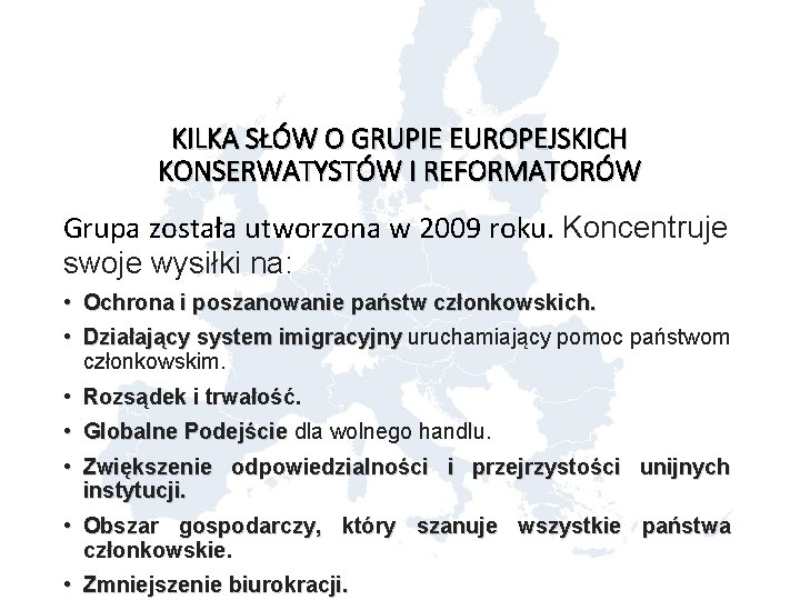 KILKA SŁÓW O GRUPIE EUROPEJSKICH KONSERWATYSTÓW I REFORMATORÓW Grupa została utworzona w 2009 roku.