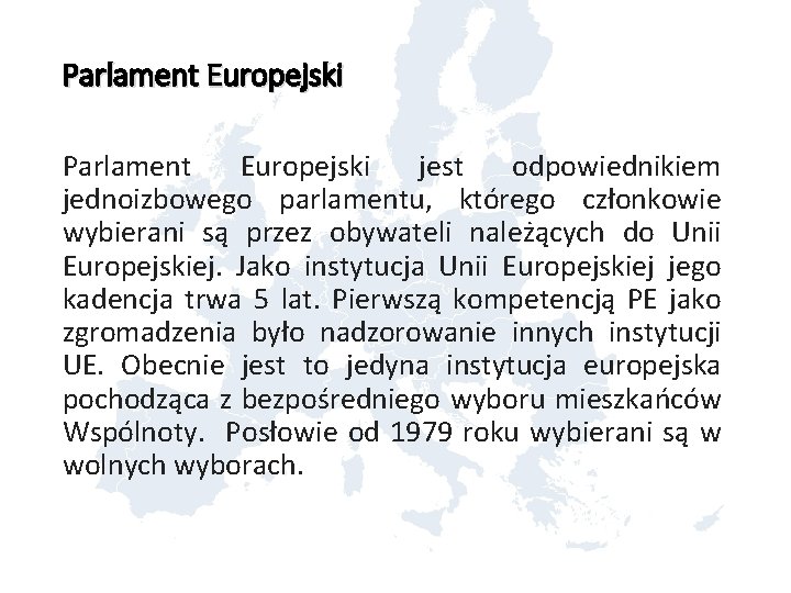 Parlament Europejski jest odpowiednikiem jednoizbowego parlamentu, którego członkowie wybierani są przez obywateli należących do