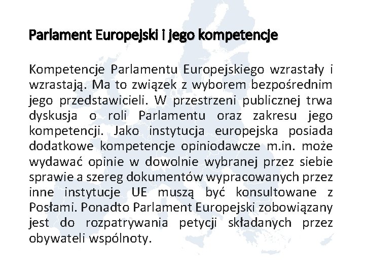 Parlament Europejski i jego kompetencje Kompetencje Parlamentu Europejskiego wzrastały i wzrastają. Ma to związek