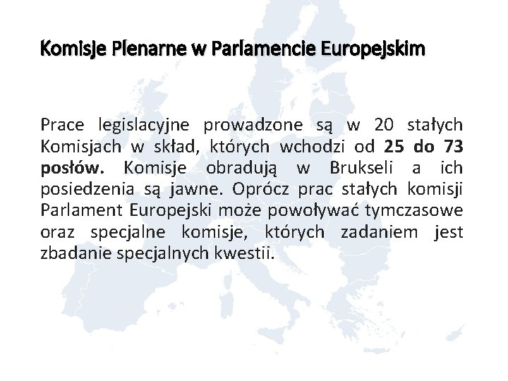 Komisje Plenarne w Parlamencie Europejskim Prace legislacyjne prowadzone są w 20 stałych Komisjach w