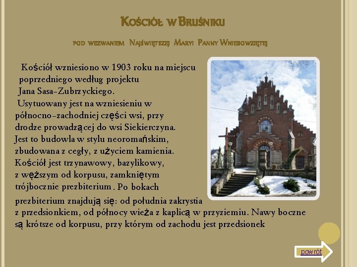 KOŚCIÓŁ W BRUŚNIKU POD WEZWANIEM NAJŚWIĘTSZEJ MARYI PANNY WNIEBOWZIĘTEJ Kościół wzniesiono w 1903 roku