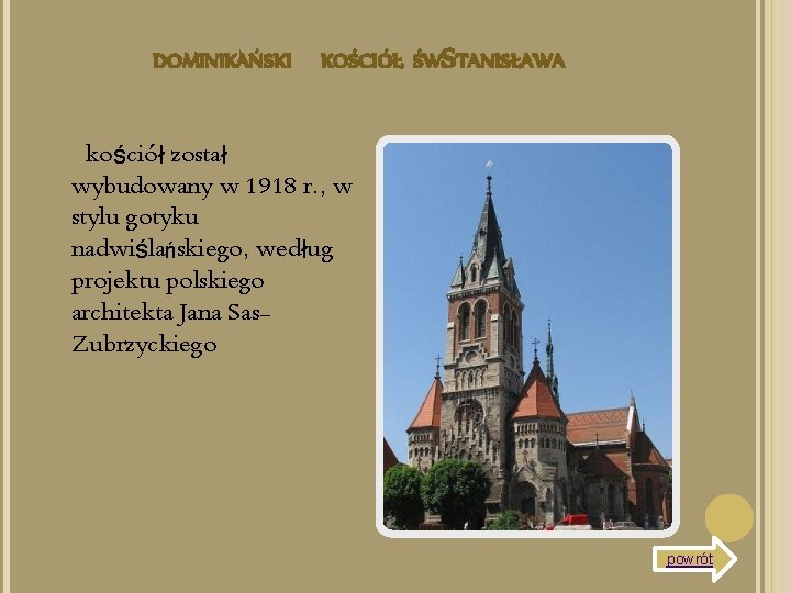 DOMINIKAŃSKI KOŚCIÓŁ ŚWS. TANISŁAWA kościół został wybudowany w 1918 r. , w stylu gotyku