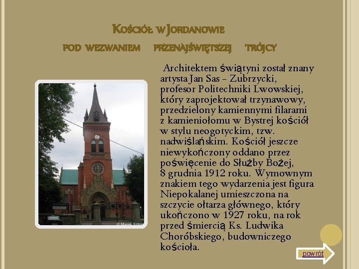 KOŚCIÓŁ W JORDANOWIE POD WEZWANIEM PRZENAJŚWIĘTSZEJ TRÓJCY Architektem świątyni został znany artysta Jan Sas