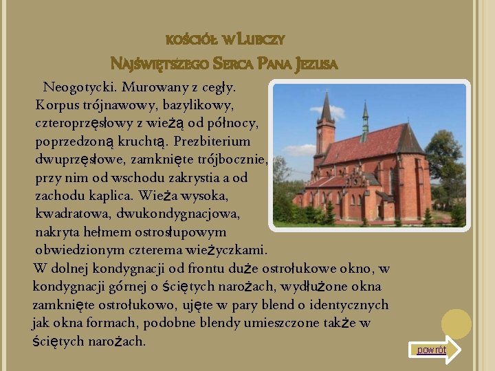 KOŚCIÓŁ W LUBCZY NAJŚWIĘTSZEGO SERCA PANA JEZUSA Neogotycki. Murowany z cegły. Korpus trójnawowy, bazylikowy,