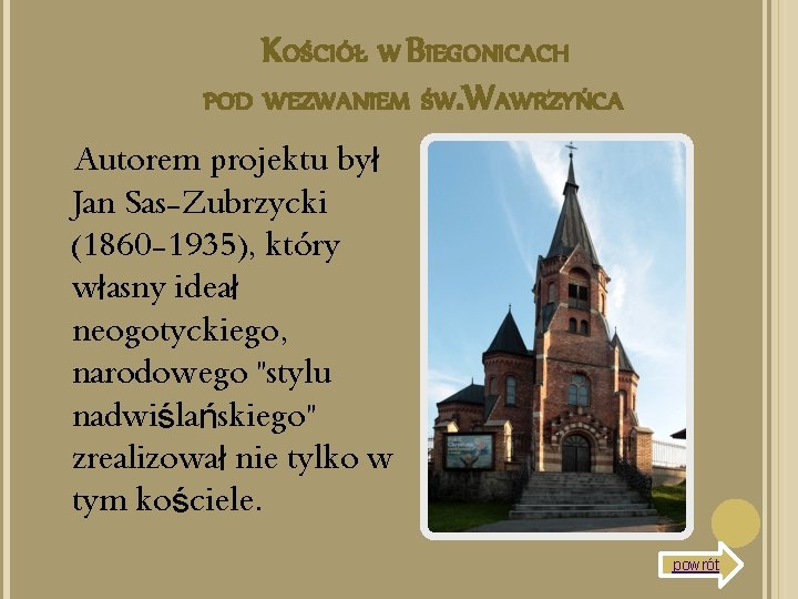 KOŚCIÓŁ W BIEGONICACH POD WEZWANIEM ŚW. WAWRZYŃCA Autorem projektu był Jan Sas-Zubrzycki (1860 -1935),