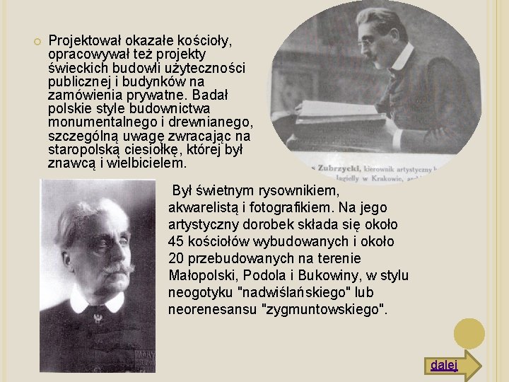  Projektował okazałe kościoły, opracowywał też projekty świeckich budowli użyteczności publicznej i budynków na