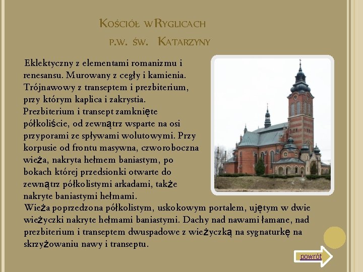 KOŚCIÓŁ W RYGLICACH P. W. ŚW. KATARZYNY Eklektyczny z elementami romanizmu i renesansu. Murowany