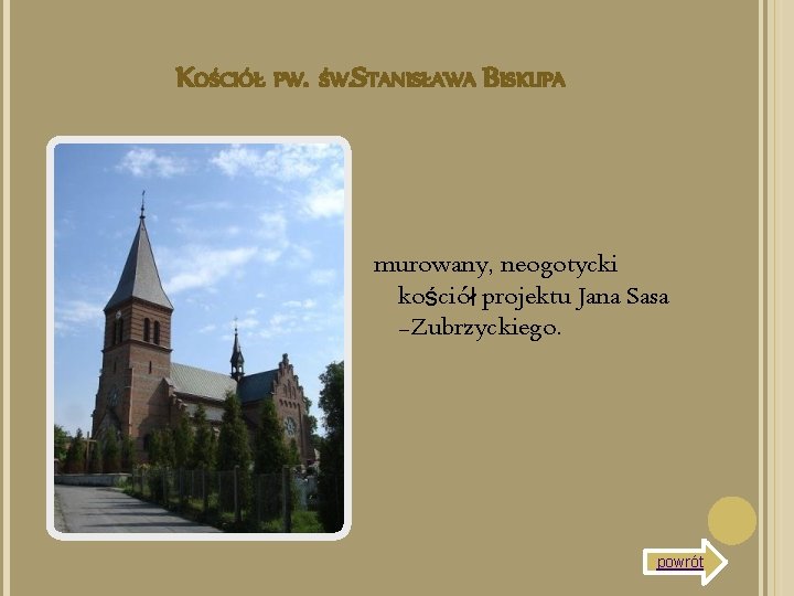 KOŚCIÓŁ PW. ŚW. STANISŁAWA BISKUPA murowany, neogotycki kościół projektu Jana Sasa -Zubrzyckiego. powrót 