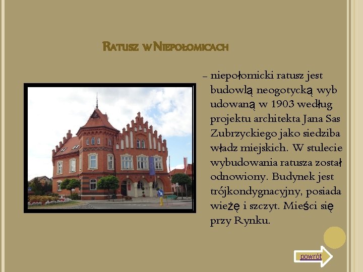 RATUSZ W NIEPOŁOMICACH - niepołomicki ratusz jest budowlą neogotycką wyb udowaną w 1903 według