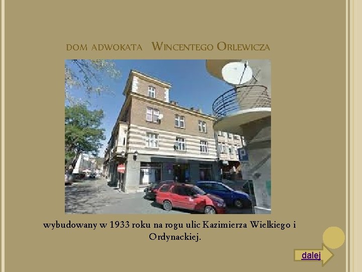  DOM ADWOKATA WINCENTEGO ORLEWICZA wybudowany w 1933 roku na rogu ulic Kazimierza Wielkiego