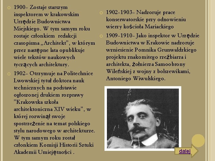  1900 - Zostaje starszym inspektorem w krakowskim Urzędzie Budownictwa Miejskiego. W tym samym