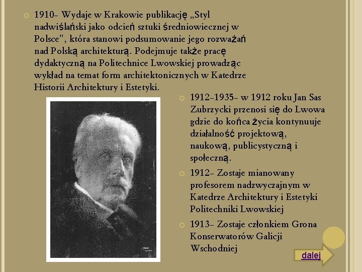  1910 - Wydaje w Krakowie publikację „Styl nadwiślański jako odcień sztuki średniowiecznej w