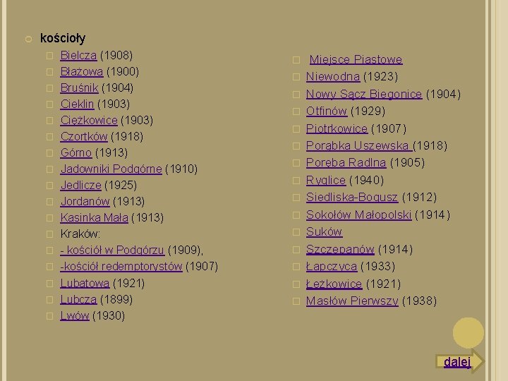  kościoły � � � � � Bielcza (1908) Błażowa (1900) Bruśnik (1904) Cieklin