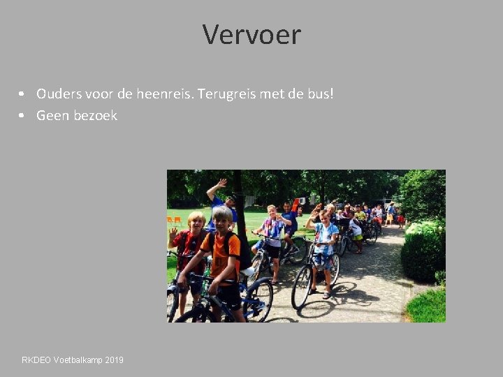 Vervoer • Ouders voor de heenreis. Terugreis met de bus! • Geen bezoek RKDEO