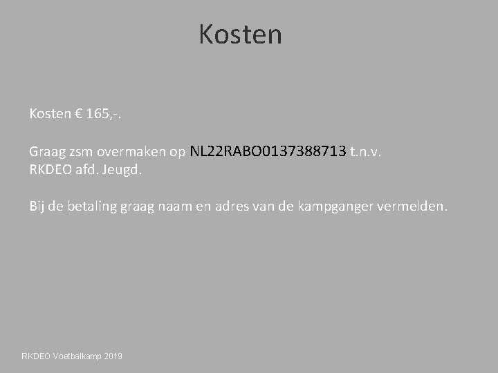 Kosten € 165, -. Graag zsm overmaken op NL 22 RABO 0137388713 t. n.