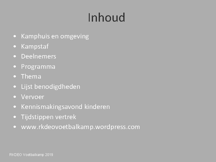 Inhoud • • • Kamphuis en omgeving Kampstaf Deelnemers Programma Thema Lijst benodigdheden Vervoer