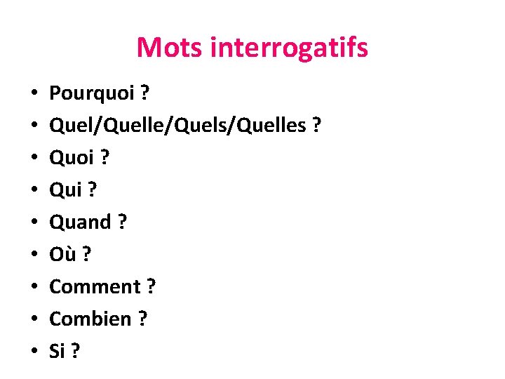 Mots interrogatifs • • • Pourquoi ? Quel/Quelle/Quels/Quelles ? Quoi ? Qui ? Quand