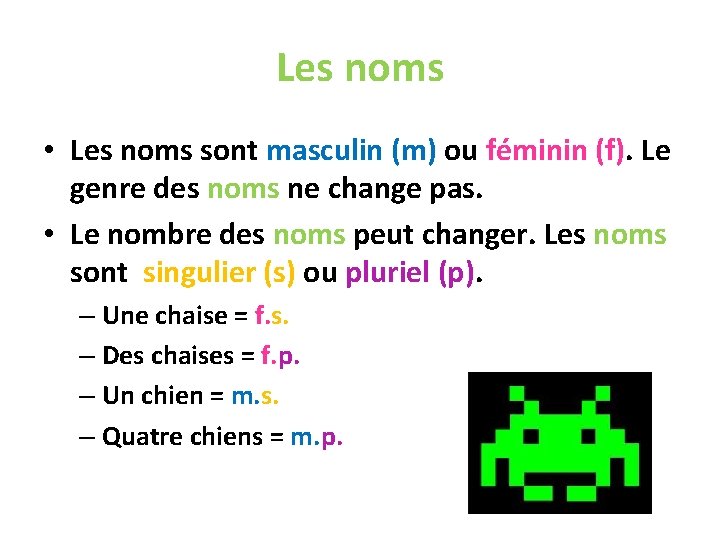 Les noms • Les noms sont masculin (m) ou féminin (f). Le genre des