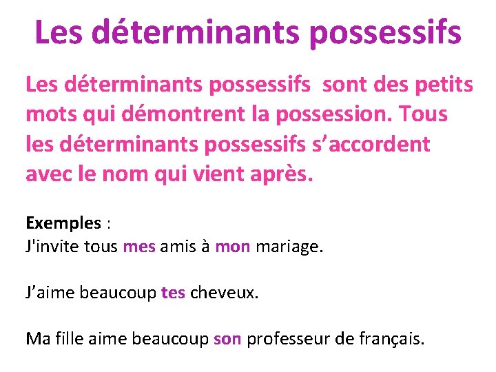 Les déterminants possessifs sont des petits mots qui démontrent la possession. Tous les déterminants