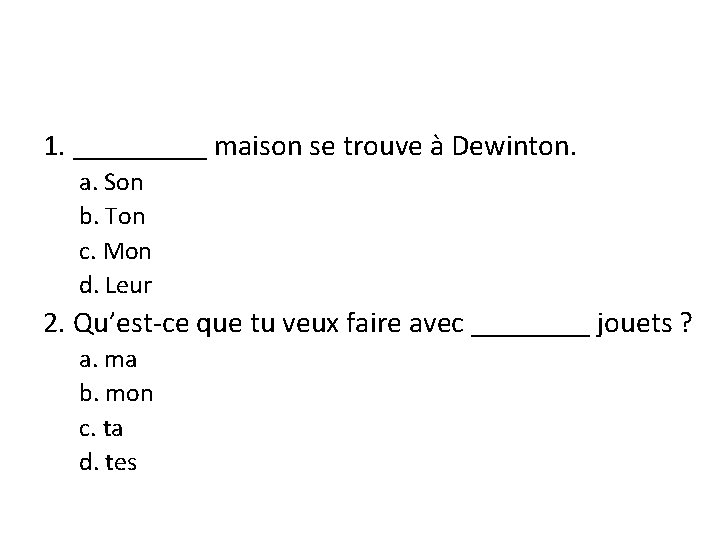 1. _____ maison se trouve à Dewinton. a. Son b. Ton c. Mon d.