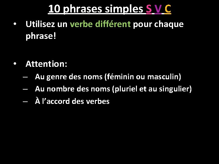 10 phrases simples S V C • Utilisez un verbe différent pour chaque phrase!