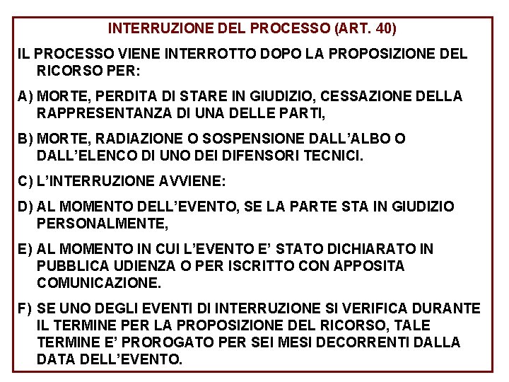 INTERRUZIONE DEL PROCESSO (ART. 40) IL PROCESSO VIENE INTERROTTO DOPO LA PROPOSIZIONE DEL RICORSO