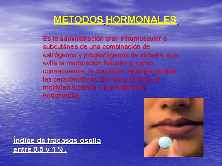 MÉTODOS HORMONALES Es la administración oral, intramuscular o subcutánea de una combinación de estrógenos
