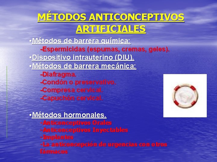 MÉTODOS ANTICONCEPTIVOS ARTIFICIALES • Métodos de barrera química: -Espermicidas (espumas, cremas, geles). • Dispositivo